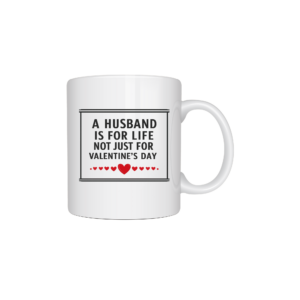 Husband is for life not just for valentines